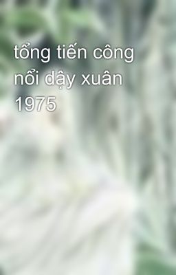 tổng tiến công nổi dậy xuân 1975