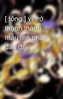 [ tống ] vì trở thành thánh mẫu mà phấn đấu đi