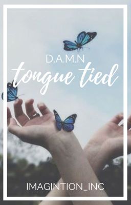 tongue tied × d.a.m.n (butterfly soup)