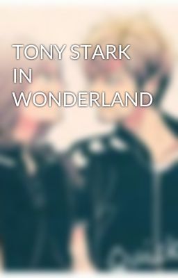 TONY STARK IN WONDERLAND