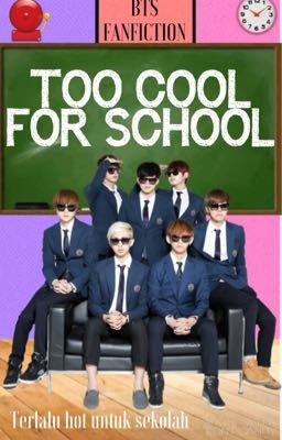 TOO COOL FOR SCHOOL (BTS FANFICTION)