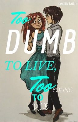 Too Dumb To Live, Too Young To Die