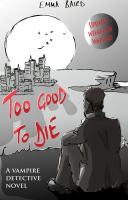 Too Good to Die - a vampire detective story