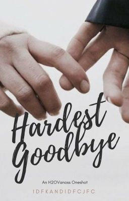 Too hard of a Goodbye *H2OVanoss OneShot*