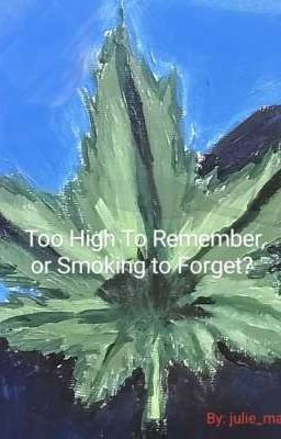 Too High To Remember or Smoking To Forget? 