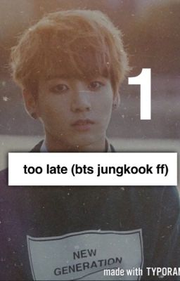 Too Late~ Book 1 (Jungkook Bts FF)