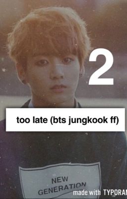 Too late~ Book 2 (BTS Jungkook FF) 