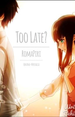 Too Late? (Hetalia RomaPiri Fanfic)