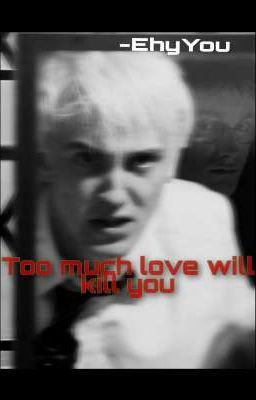 Too much love will kill you -Drarry