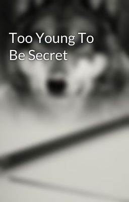 Too Young To Be Secret