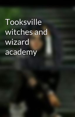 Tooksville witches and wizard academy