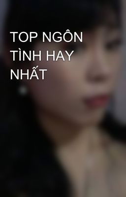 TOP NGÔN TÌNH HAY NHẤT