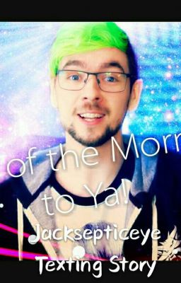 Top of the Mornin to Ya | JackSepticEye Texting Story