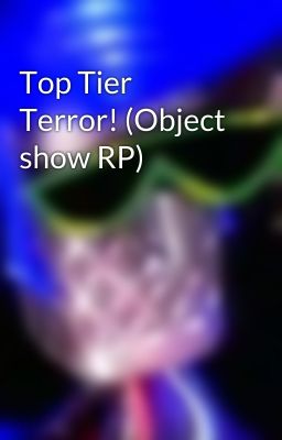 Top Tier Terror! (Object show RP)