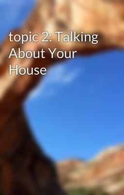 topic 2: Talking About Your House