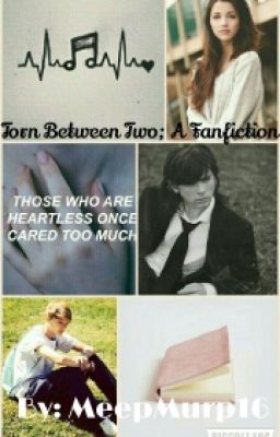 Torn Between Two: A Fanfiction {~ENDED EARLY~}