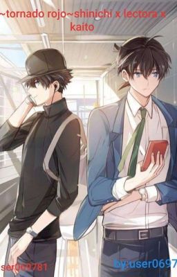 ~tornado Rojo ~ shinichi x lectora x kaito 