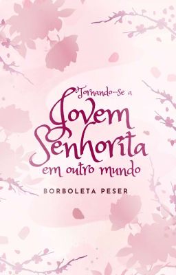 Tornando-se a jovem senhorita em outro mundo