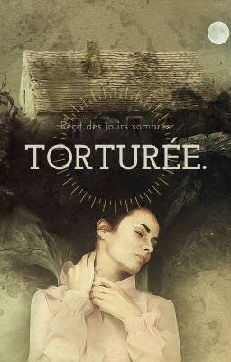 Torturée. 