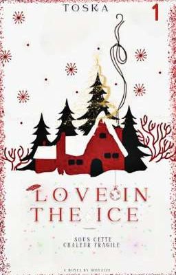 Toska 1 - Love in the Ice : Sous cette chaleur fragile ✓ᴶᵃᵉᴴᵒ