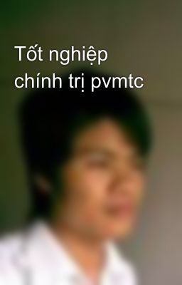 Tốt nghiệp chính trị pvmtc