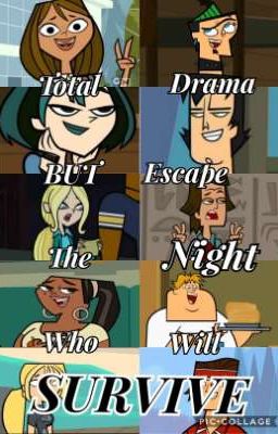 Total drama but Escape the Night.