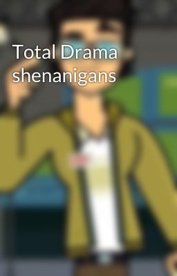 Total Drama shenanigans