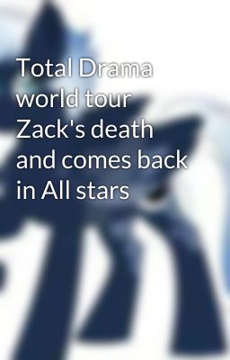 Total Drama world tour Zack's death and comes back in All stars