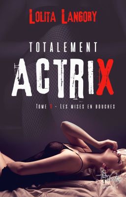 Totalement Actrix (sous contrat d'édition chez Libertine édition)