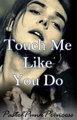 Touch Me Like You Do //Bandom One Shots