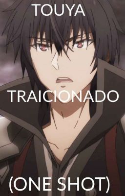 TOUYA TRAICIONADO [FINALIZADA] [REMAKE]