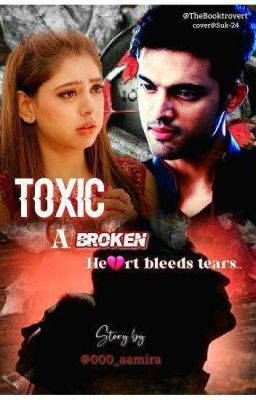 Toxic -A broken heart bleeds tears