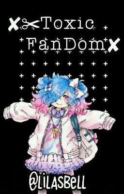 ✘✂Toxic FanDom✘ [Fanfic]