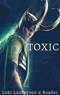 Toxic (Loki Laufeyson x Reader)