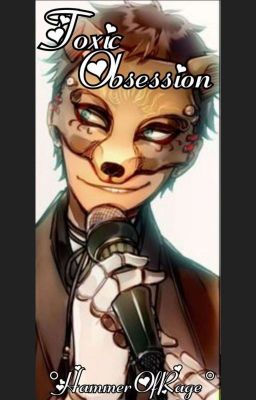 Toxic Obsession (FNaF x Reader One-Shot Collection)