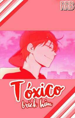 ❛↬Tóxico |❀Brick, Rrb.❜