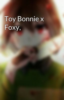 Toy Bonnie x Foxy, 