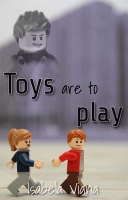 Toys are to play