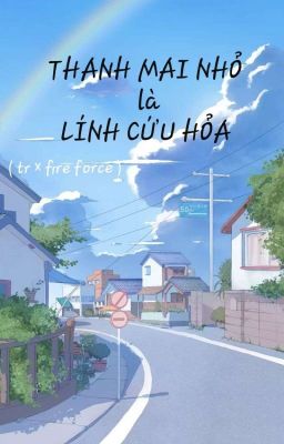 ( tr × ff ) Thanh mai nhỏ là lính cứu hỏa 