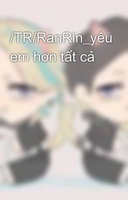 /TR/RanRin_yêu em hơn tất cả