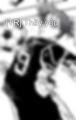 [TR] Thầy yêu