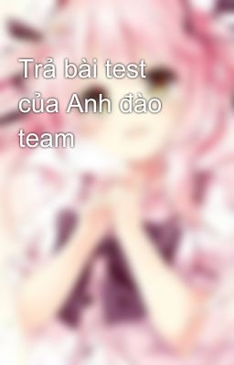 Trả bài test của Anh đào team