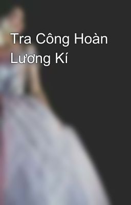 Tra Công Hoàn Lương Kí