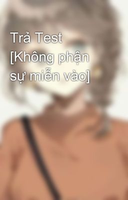 Trả Test [Không phận sự miễn vào]