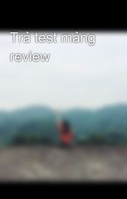 Trả test mảng review