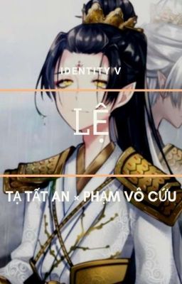 [Trả Test : @_Thaomoc_] Identity V : Tạ Tất An × Phạm Vô Cứu (WuChang): Lệ