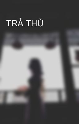 TRẢ THÙ