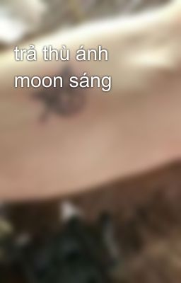 trả thù ánh moon sáng