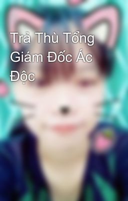 Trả Thù Tổng Giám Đốc Ác Độc