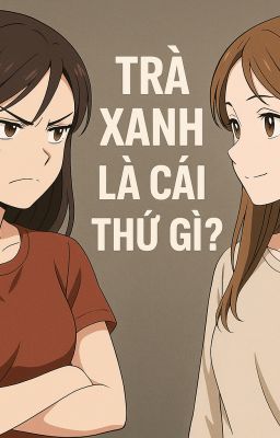 Trà xanh là cái thứ gì?